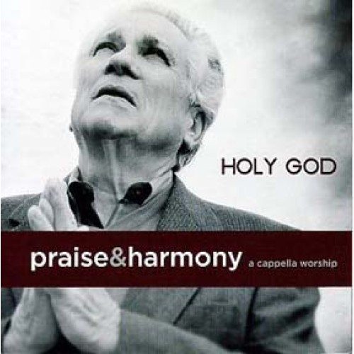 Holy God (Praise and Harmony) CD